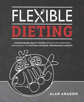Flexible Dieting: A Science-Based, Reality-Tested Method for Achieving and Maintaining Your Optimal Physique, Performance & Health Paperback – June 7, 2022