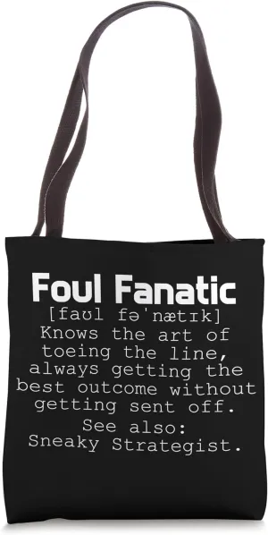 Foul Fanatic - knows the art toeing the line, always getting Tote Bag