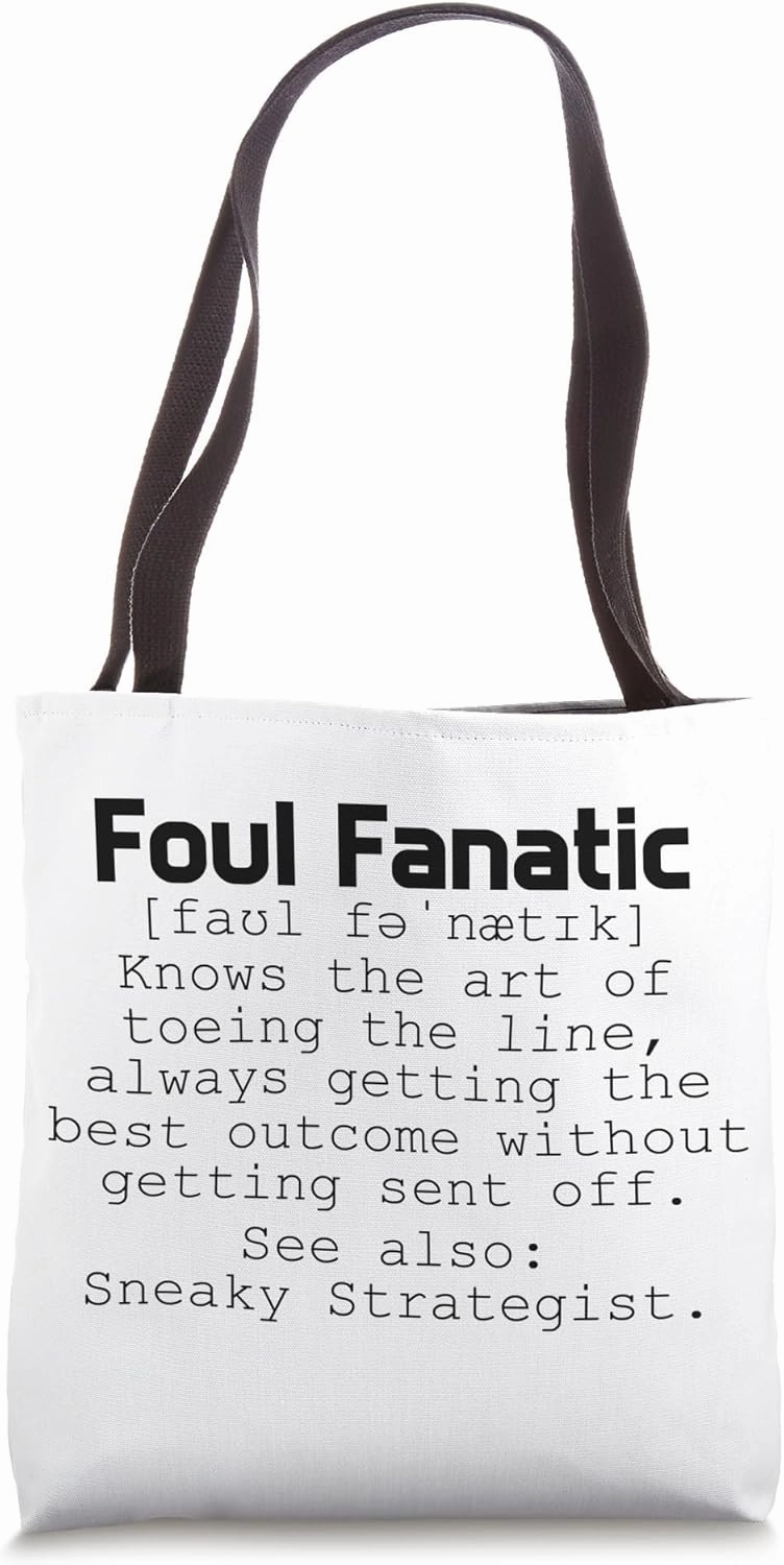 Foul Fanatic - knows the art toeing the line, always getting Tote Bag