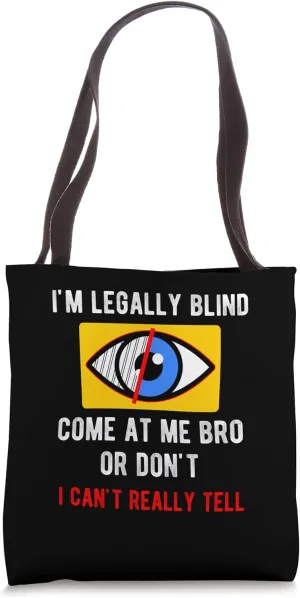I'm Legally Blind Come At Me Bro I Can't Really Tell Tote Bag