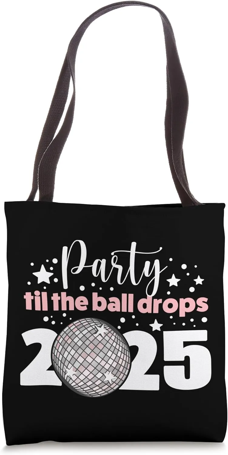 Party Til The Ball Drops New Years Eve Happy New Year 2025 Tote Bag