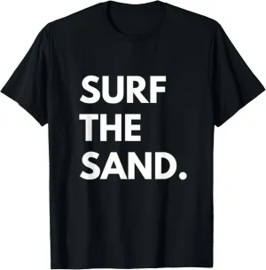 sandboarding, dune sledding, surfing, skiing T-Shirt