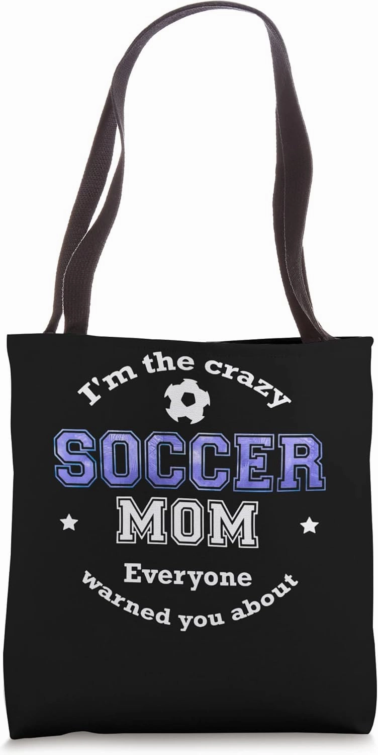 Soccer Mom I'M The Crazy Soccer Mom Everyone Warned You Abo Tote Bag