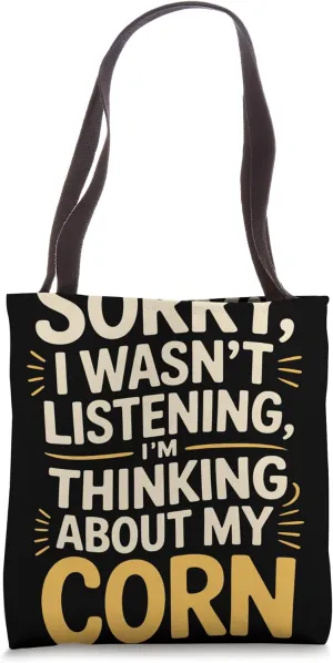 Sorry I Wasn't Listening I'm Thinking Corn Farmer Tote Bag