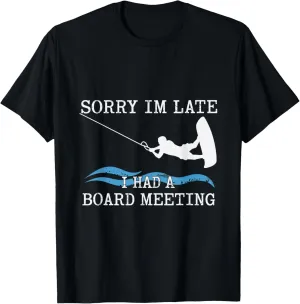 Sorry Im Late Board Meeting Wakeboard Water Sports T-Shirt