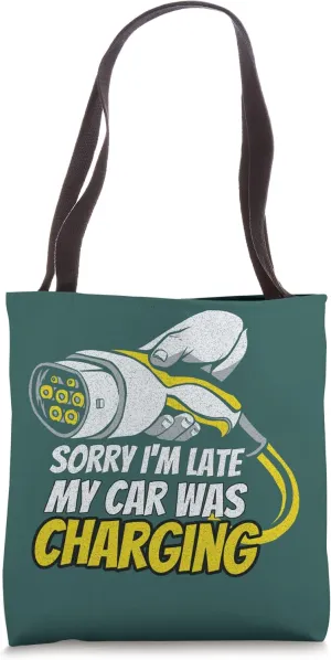Sorry I'm Late My Car Was Charging a Funny EV Electric Car Tote Bag