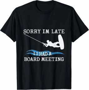 Sorry Im Late Board Meeting Wakeboarding Watersport T-Shirt